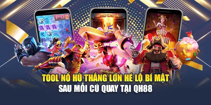 Tool Nổ Hũ Thắng Lớn Hé Lộ Bí Mật Sau Mỗi Cú Quay Tại QH88 1 Tool Nổ Hũ Thắng Lớn Hé Lộ Bí Mật Sau Mỗi Cú Quay Tại QH88