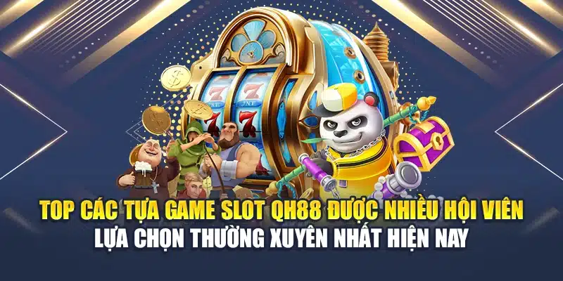 Trò Chơi Slot Đa Dạng – Trải nghiệm Quay Hũ Đỉnh Cao 3 Top các tựa game Slot QH88 được nhiều hội viên lựa chọn thường xuyên nhất hiện nay