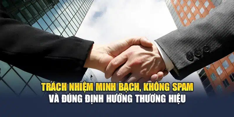 Trách nhiệm minh bạch, không spam và đúng định hướng thương hiệu