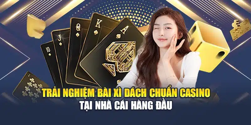 Trải Nghiệm Bài Xì Dách Chuẩn Casino Tại Nhà Cái Hàng Đầu 1 Trải Nghiệm Bài Xì Dách Chuẩn Casino Tại Nhà Cái Hàng Đầu...