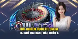 Trải Nghiệm Roulette Online Tại Nhà Cái Hàng Đầu Châu Á