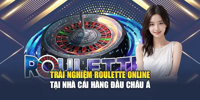 Trải Nghiệm Roulette Online Tại Nhà Cái Hàng Đầu Châu Á 1 Trải Nghiệm Roulette Online Tại Nhà Cái Hàng Đầu Châu Á