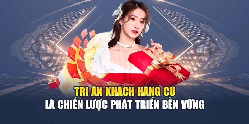 Tri Ân Khách Hàng Cũ QH88 Nâng Cao Giá Trị Gắn Kết Hội Viên 1 Tri ân khách hàng cũ là chiến lược phát triển bền vững