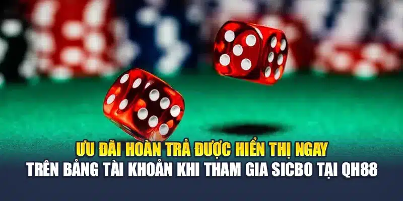 Chiến Lược Chơi Sicbo Nâng Cao Tỷ Lệ Thắng Hạn Chế Rủi Ro 4 Ưu đãi hoàn trả được hiển thị ngay trên bảng tài khoản khi tham gia Sicbo tại QH88