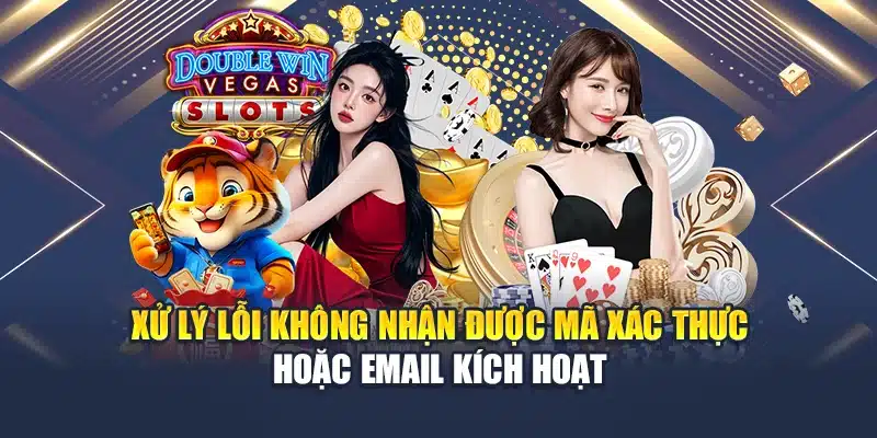 Xử lý lỗi không nhận được mã xác thực hoặc email kích hoạt