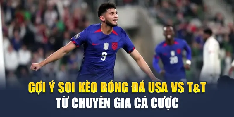 Soi Kèo Bóng Đá USA Vs T&T - Đặt Niềm Tin Vào Chủ Nhà 4 Gợi ý soi kèo bóng đá USA vs T&T từ chuyên gia cá cược