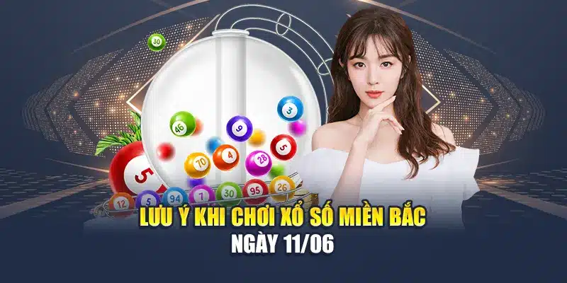 Soi Cầu Xổ Số Miền Bắc 11/06 - Chốt Số Vàng Từ Chuyên Gia 4 Lưu ý khi chơi xổ số miền Bắc ngày 11/06