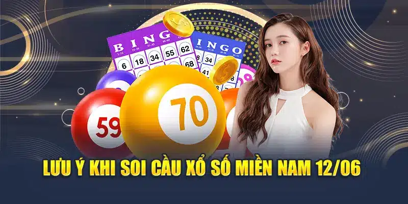 Soi Cầu Xổ Số Miền Nam 12/06 - Dự Đoán 3 Đài Chính Xác 4 Lưu ý khi soi cầu xổ số miền Nam 12/06