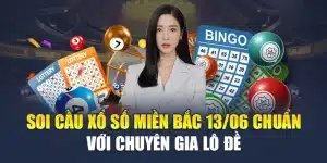 Soi Cầu Xổ Số Miền Bắc 13/06 Chuẩn Với Chuyên Gia Lô Đề