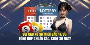 Soi Cầu Xổ Số Miền Bắc 14/06: Tổng Hợp Chuẩn Xác, Chốt Số Ngay