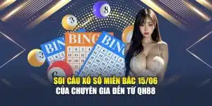 Soi Cầu Xổ Số Miền Bắc 15/06 Của Chuyên Gia Đến Từ QH88