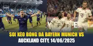 Soi Kèo Bóng Đá Bayern Munich Vs Auckland City, 14/06/2025