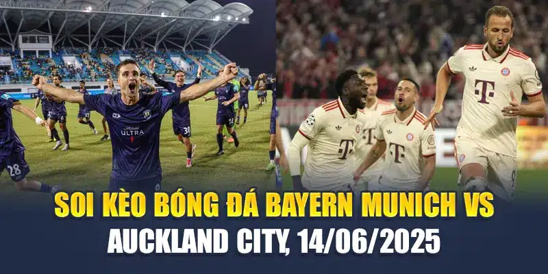 Soi Kèo Bóng Đá Bayern Munich Vs Auckland City, 14/06/2025 1 Soi Kèo Bóng Đá Bayern Munich Vs Auckland City, 14/06/2025
