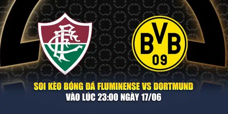 Soi Kèo Bóng Đá Fluminense Vs Dortmund Vào Lúc 23:00 Ngày 17/06 1 Soi Kèo Bóng Đá Fluminense Vs Dortmund Vào Lúc 23:00 Ngày 17/06