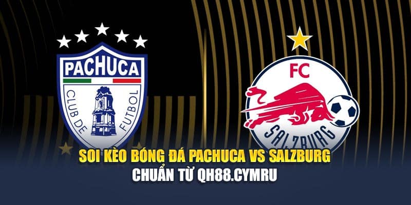 Soi Kèo Bóng Đá Pachuca Vs Salzburg Chuẩn Từ qh88.casa