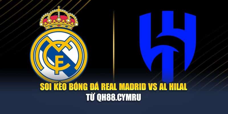 Soi Kèo Bóng Đá Real Madrid Vs Al Hilal Từ qh88.casa