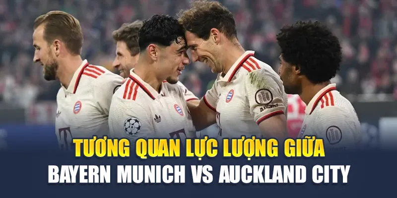 Soi Kèo Bóng Đá Bayern Munich Vs Auckland City, 14/06/2025 3 Tương quan lực lượng giữa Bayern Munich vs Auckland City