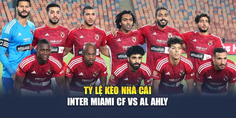 Soi Kèo Bóng Đá Inter Miami CF vs Al Ahly Tối 14/06/2025 3 Tỷ lệ kèo nhà cái Inter Miami CF vs Al Ahly