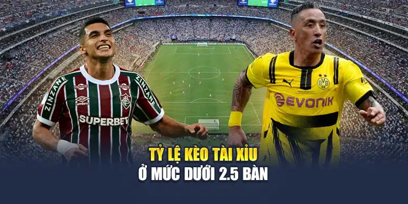 Soi Kèo Bóng Đá Fluminense Vs Dortmund Vào Lúc 23:00 Ngày 17/06 3 Tỷ lệ kèo Tài Xỉu ở mức dưới 2.5 bàn