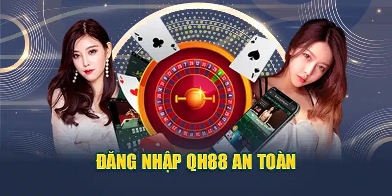 QH88 - Đăng Nhập QH 88 - Link Vào QH88 Mới Nhất 2025 27 Đăng nhập QH88 an toàn