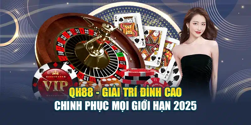 QH88 - Nhà Cái QH88 - Link QH88 Chính Thức Duy Nhất 2025 24 Qh88 giải trí đỉnh cao chinh phục mọi giới hạn 2025