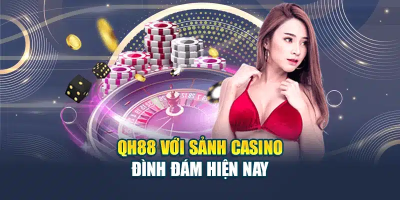 QH88 - Đăng Nhập QH 88 - Link Vào QH88 Mới Nhất 2025 25 QH88 với sảnh casino đình đám hiện nay