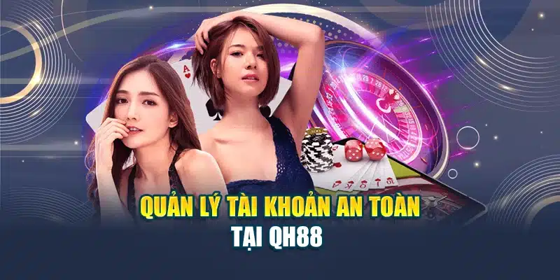 QH88 - Nhà Cái QH88 - Link QH88 Chính Thức Duy Nhất 2025 27 Quản lý tài khoản an toàn tại QH88
