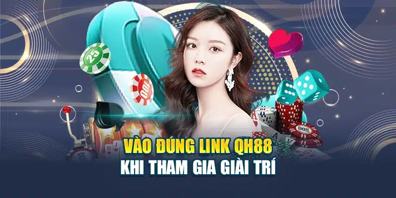 QH88 - Đăng Nhập QH 88 - Link Vào QH88 Mới Nhất 2025 24 Vào đúng link QH88 khi tham gia giải trí